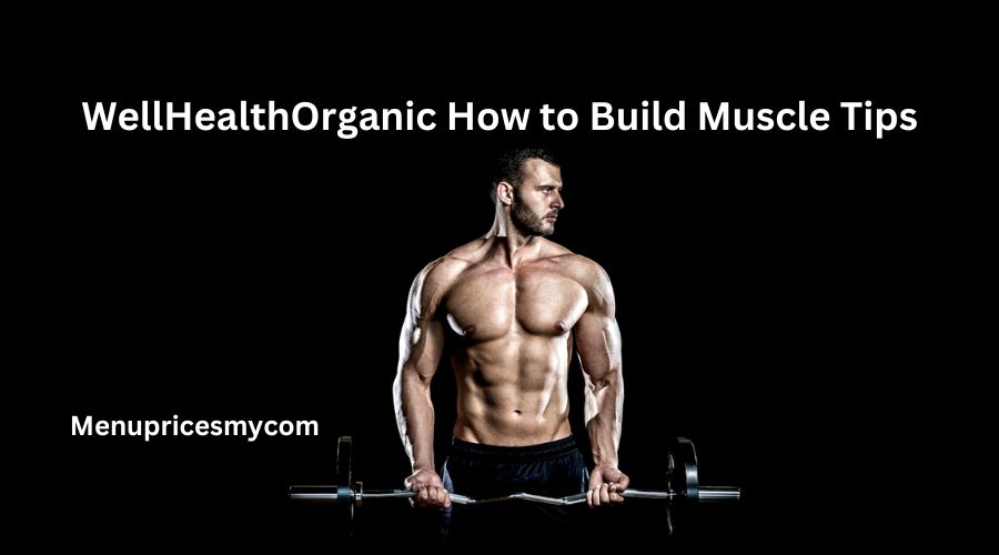 WellHealthOrganic How to Build Muscle Tips