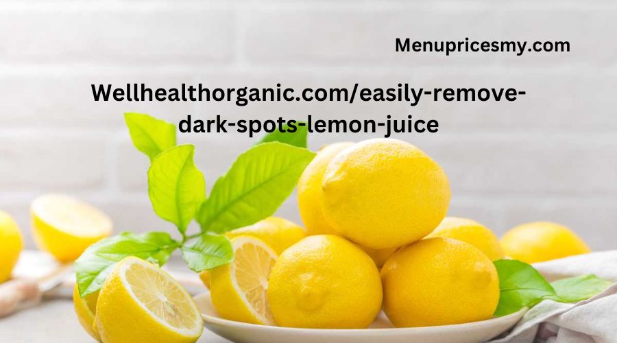 Wellhealthorganic.com/easily-remove-dark-spots-lemon-juice